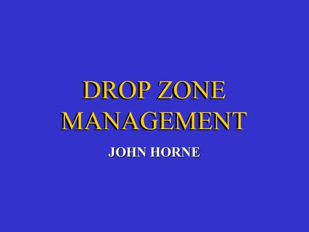 DROP ZONE MANAGEMENT JOHN HORNE. Introduction 1.Conditions for Conduct of Sport Parachuting 2.Factors Affecting the Drop Zone 3.Ground Control Organisation.