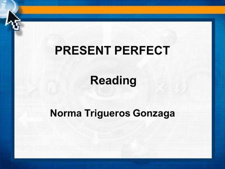 Norma Trigueros Gonzaga PRESENT PERFECT Reading. A) Pat: have you ever seen sea turtles, Josh? Josh: yes, but I’ve never seen such a big one. Pat: hey!