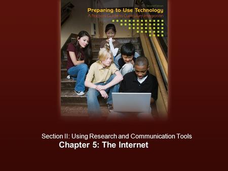 Chapter 5: The Internet Section II: Using Research and Communication Tools.