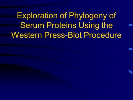 Exploration of Phylogeny of Serum Proteins Using the Western Press-Blot Procedure.