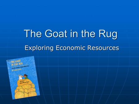 The Goat in the Rug Exploring Economic Resources.