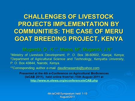 4th IeCAB Symposium held 1-15 August 2011 CHALLENGES OF LIVESTOCK PROJECTS IMPLEMENTATION BY COMMUNITIES: THE CASE OF MERU GOAT BREEDING PROJECT, KENYA.
