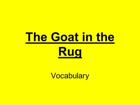 The Goat in the Rug Vocabulary. delicious very good taste Click here for answer Next.