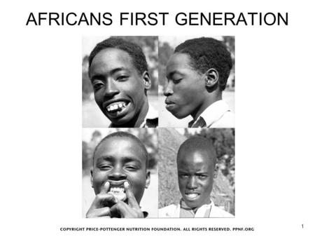 AFRICANS FIRST GENERATION 1. MODERN VERSUS TRADITIONAL FACIAL STRUCTURE 2.