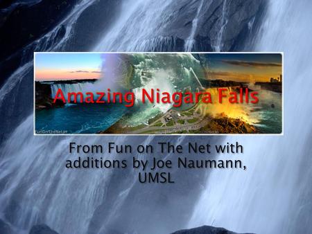 Amazing Niagara Falls From Fun on The Net with additions by Joe Naumann, UMSL.