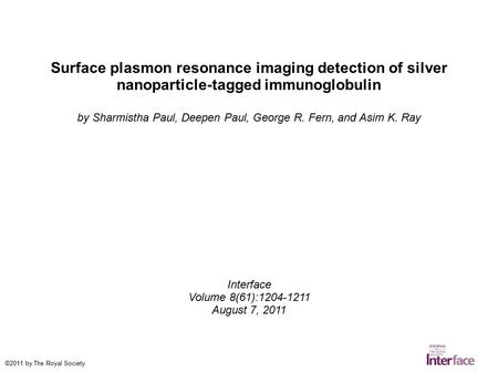 Surface plasmon resonance imaging detection of silver nanoparticle-tagged immunoglobulin by Sharmistha Paul, Deepen Paul, George R. Fern, and Asim K. Ray.