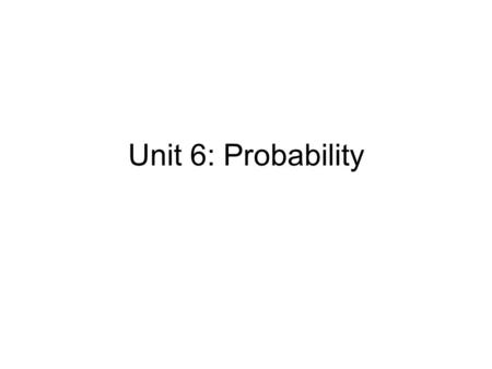 Unit 6: Probability. Expected values Ex 1: Flip a coin 10 times, paying $1 to play each time. You win $.50 (plus your $1) if you get a head. How much.
