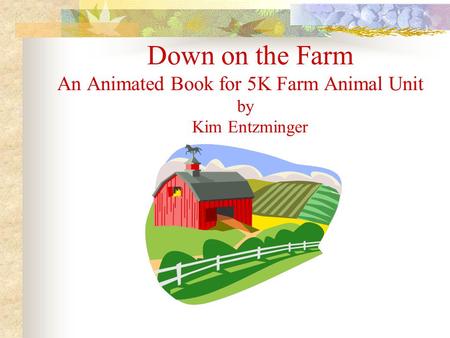 Down on the Farm An Animated Book for 5K Farm Animal Unit by Kim Entzminger.