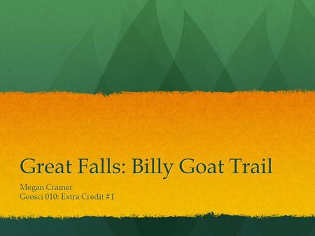 Great Falls: Billy Goat Trail Megan Cramer Geosci 010: Extra Credit #1.