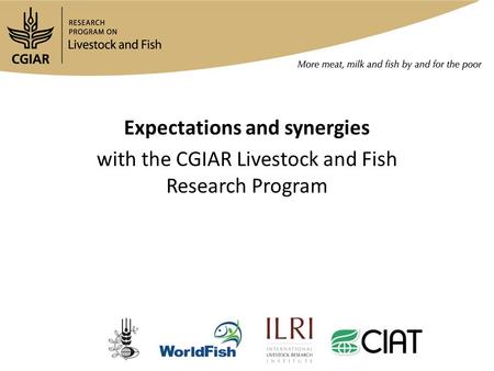 Expectations and synergies with the CGIAR Livestock and Fish Research Program.