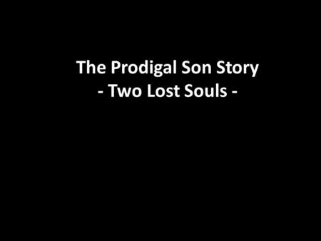 The Prodigal Son Story - Two Lost Souls -.