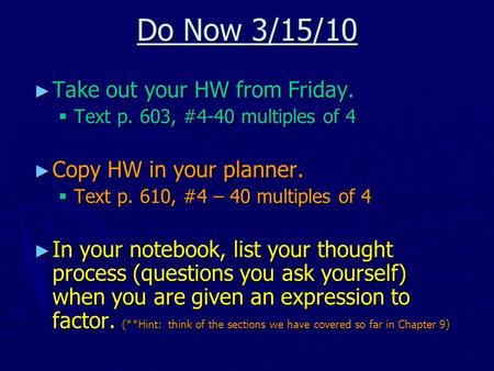 Do Now 3/15/10 Take out your HW from Friday. Copy HW in your planner.