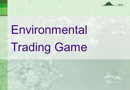 Environmental Trading Game. Introduction Nutrient trading is a market mechanism used to control the amount of nutrients leaking into lakes and rivers.