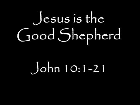 Jesus is the Good Shepherd John 10:1-21