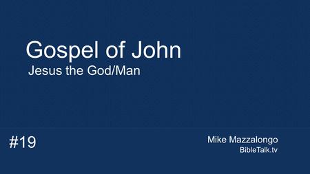 Gospel of John Jesus the God/Man #19 Mike Mazzalongo BibleTalk.tv.