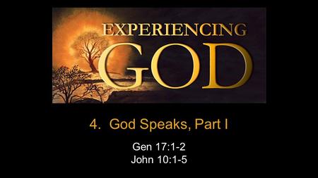4. God Speaks, Part I Gen 17:1-2 John 10:1-5. Golden Phone.