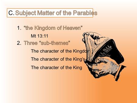 Mt 13:11 The character of the Kingdom The character of the King’s Subjects The character of the King.