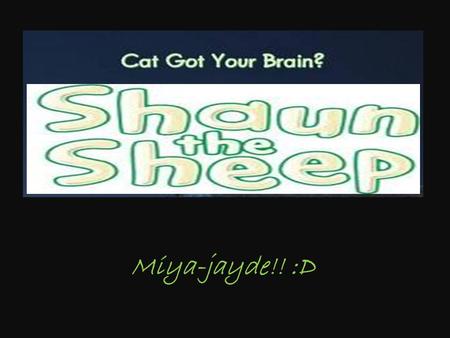 Title Miya-jayde!! :D. Setting… Time - morning and night.. Place – space ship, paddock, barn and house. Situation - Alien scientist abduct Shaun and Pidsley.