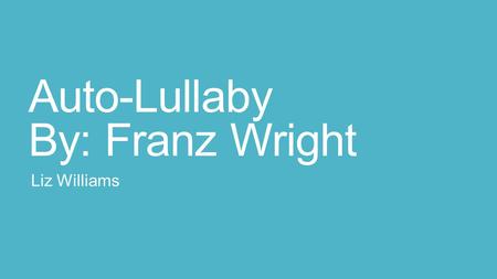 Auto-Lullaby By: Franz Wright
