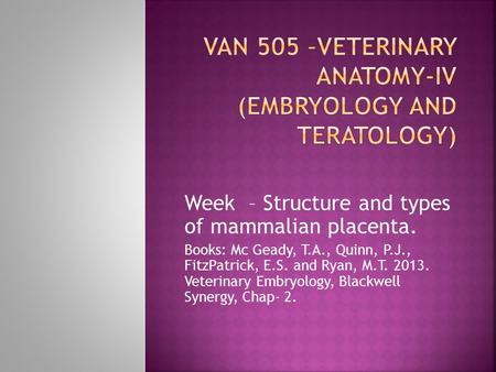 VAN 505 –Veterinary Anatomy-IV (Embryology and Teratology)