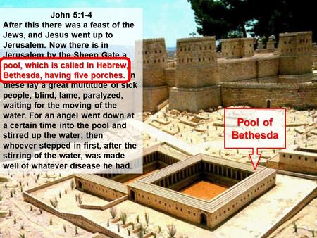 John 5:1-4 After this there was a feast of the Jews, and Jesus went up to Jerusalem. Now there is in Jerusalem by the Sheep Gate a pool, which is called.