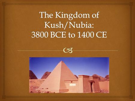  Map of Nubia  Egypt Names Nubia “Kush”   The Geography of Early Nubia helped civilization develop there  Kush and Egypt traded, but they also.