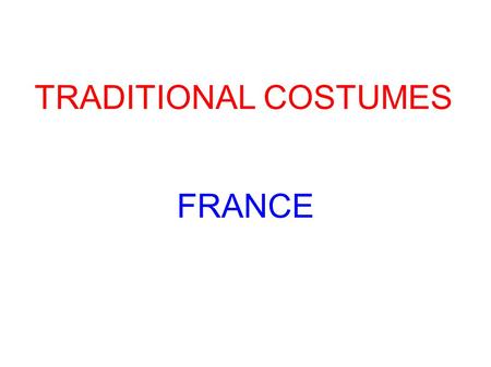 TRADITIONAL COSTUMES FRANCE. There are many traditional costumes in France. Each region has its own style and traditions. Many traditional costumes are.