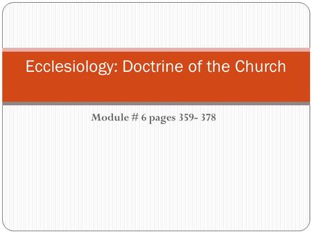 Module # 6 pages 359- 378 Ecclesiology: Doctrine of the Church.