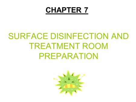 SURFACE DISINFECTION AND TREATMENT ROOM PREPARATION CHAPTER 7.