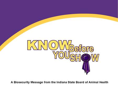 A Biosecurity Message from the Indiana State Board of Animal Health.