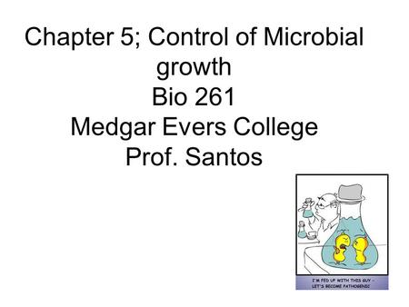 Chapter 5; Control of Microbial growth Bio 261 Medgar Evers College Prof. Santos.