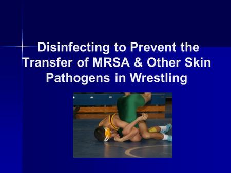 Disinfecting to Prevent the Transfer of MRSA & Other Skin Pathogens in Wrestling.