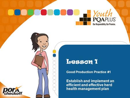 Lesson 1 Good Production Practice #1 Establish and implement an efficient and effective herd health management plan.