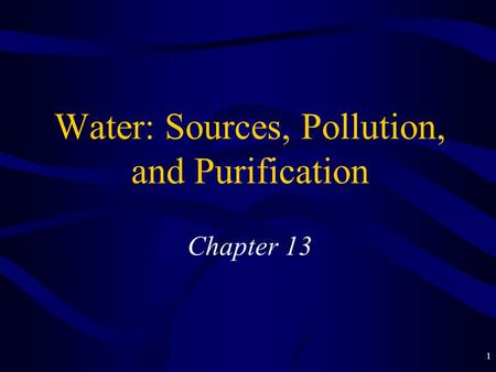 Water: Sources, Pollution, and Purification Chapter 13