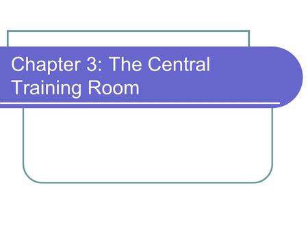 Chapter 3: The Central Training Room