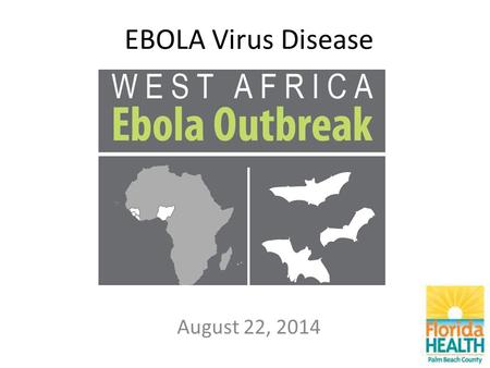 EBOLA Virus Disease August 22, 2014. What is Ebola Virus Disease (EVD)? Ebola virus disease (also known as Ebola hemorrhagic fever) is a severe, often-fatal.