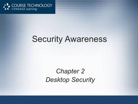 Security Awareness Chapter 2 Desktop Security. Objectives After completing this chapter, you should be able to do the following: Describe the different.