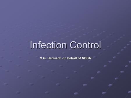 Infection Control S.G. Harnisch on behalf of NDSA.