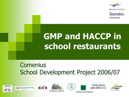 GMP and HACCP in school restaurants Comenius School Development Project 2006/07 Srednja šola Zagorje.