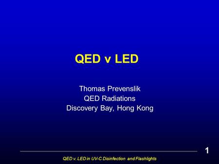 QED v LED Thomas Prevenslik QED Radiations Discovery Bay, Hong Kong QED v. LED in UV-C Disinfection and Flashlights 1.
