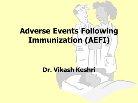 Adverse Events Following Immunization (AEFI) Dr. Vikash Keshri.