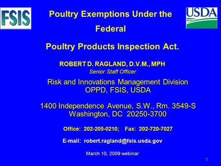1 Poultry Products Inspection Act. ROBERT D. RAGLAND, D.V.M., MPH Senior Staff Officer Risk and Innovations Management Division OPPD, FSIS, USDA 1400 Independence.