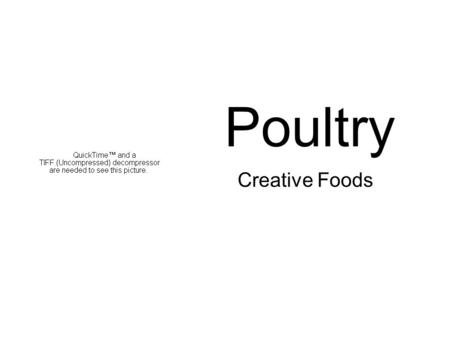 Poultry Creative Foods. Types of Poultry ChickenTurkey Goose Duck.