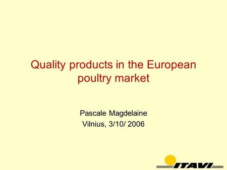 Quality products in the European poultry market Pascale Magdelaine Vilnius, 3/10/ 2006.
