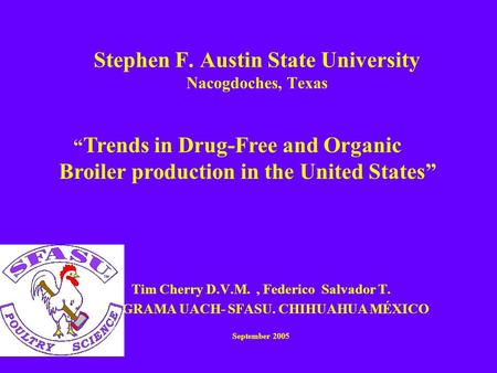 Stephen F. Austin State University Nacogdoches, Texas Tim Cherry D.V.M., Federico Salvador T. PROGRAMA UACH- SFASU. CHIHUAHUA MÉXICO September 2005 “ Trends.