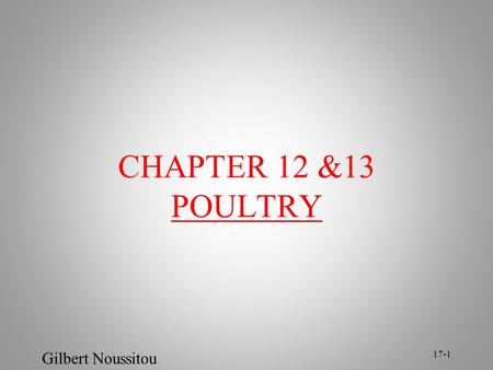 Gilbert Noussitou 17-1 CHAPTER 12 &13 POULTRY. Gilbert Noussitou 17-2 Poultry Poultry is the generic term for domesticated birds Poultry is generally.