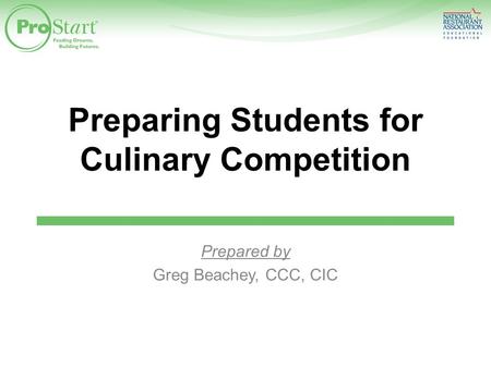 Preparing Students for Culinary Competition Prepared by Greg Beachey, CCC, CIC.
