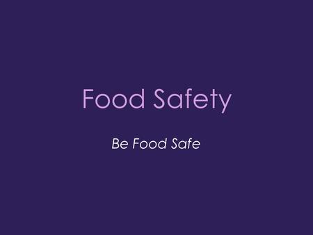 Food Safety Be Food Safe. Project Sponsors USDA project funded through the Supplemental Nutrition Assistance Program School District of Philadelphia Department.