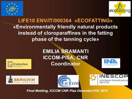 LIFE10 ENV/IT/000364 «ECOFATTING» «Environmentally friendly natural products instead of cloroparaffines in the fatting phase of the tanning cycle» EMILIA.