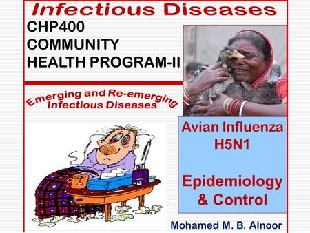 Mmmmm Mohamed M. B. Alnoor CHP400 COMMUNITY HEALTH PROGRAM-II Avian Influenza H5N1 Epidemiology & Control mmmmm.